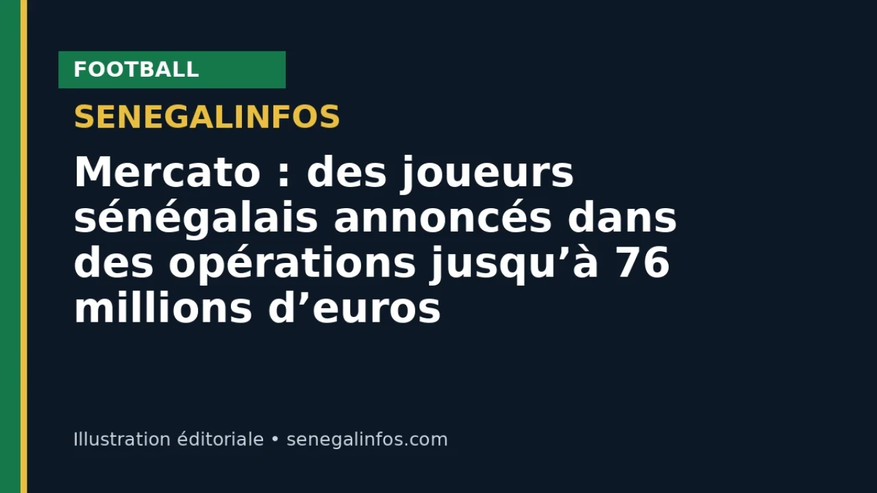 Mercato : des joueurs sénégalais annoncés dans des opérations jusqu’à 76 millions d’euros