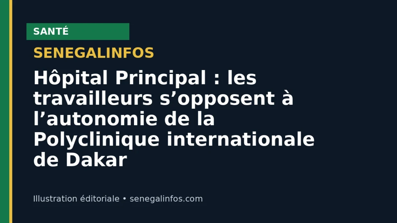 Hôpital Principal : les travailleurs s’opposent à l’autonomie de la Polyclinique internationale de Dakar