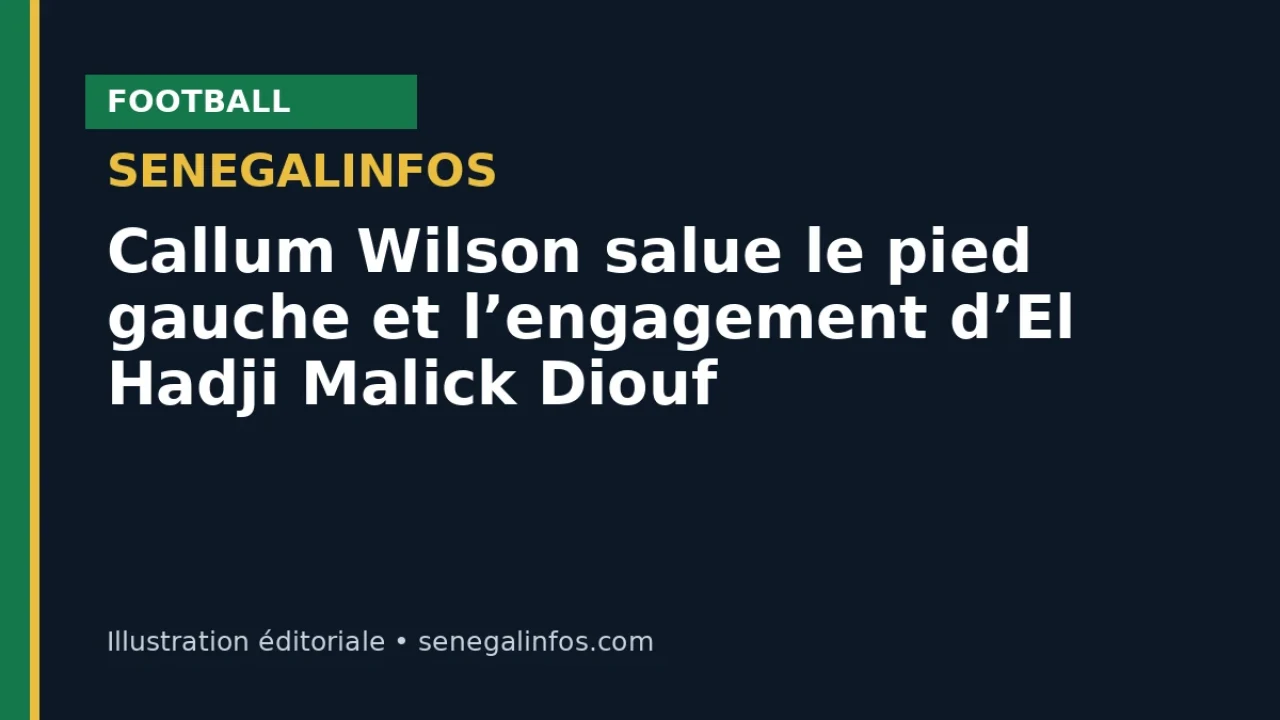Callum Wilson salue le pied gauche et l’engagement d’El Hadji Malick Diouf