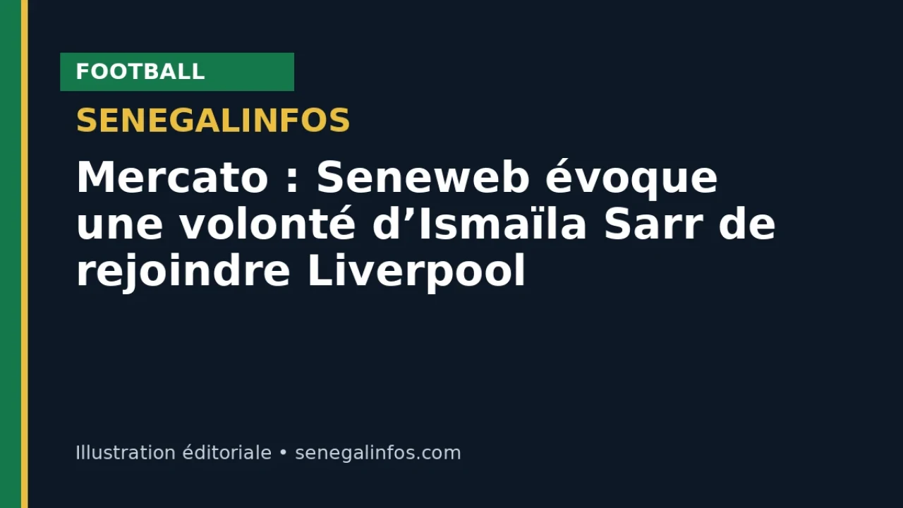 Transfer market: Seneweb reports Ismaïla Sarr wants to join Liverpool