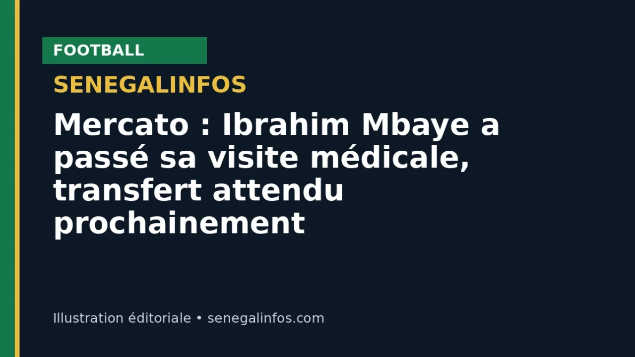 Mercato : Ibrahim Mbaye a passé sa visite médicale, transfert attendu prochainement
