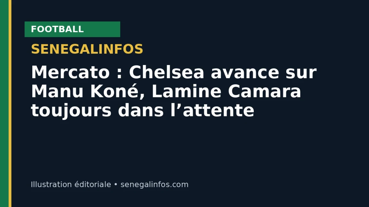 Mercato : Chelsea avance sur Manu Koné, Lamine Camara toujours dans l’attente