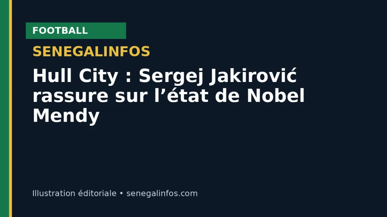 Hull City: Sergej Jakirović reassures over Nobel Mendy’s condition