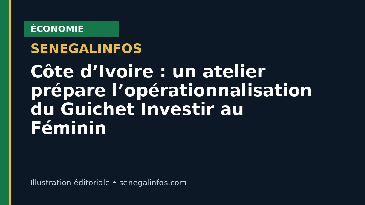 Côte d’Ivoire : un atelier prépare l’opérationnalisation du Guichet Investir au Féminin