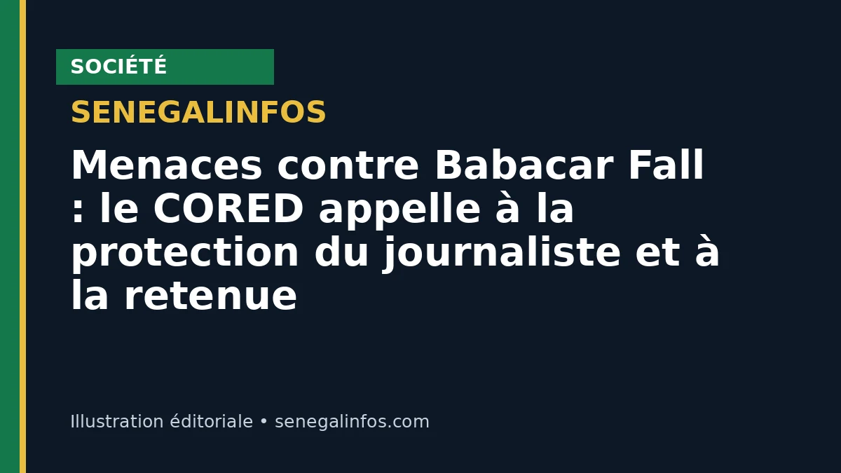 Menaces contre Babacar Fall : le CORED appelle à la protection du journaliste et à la retenue