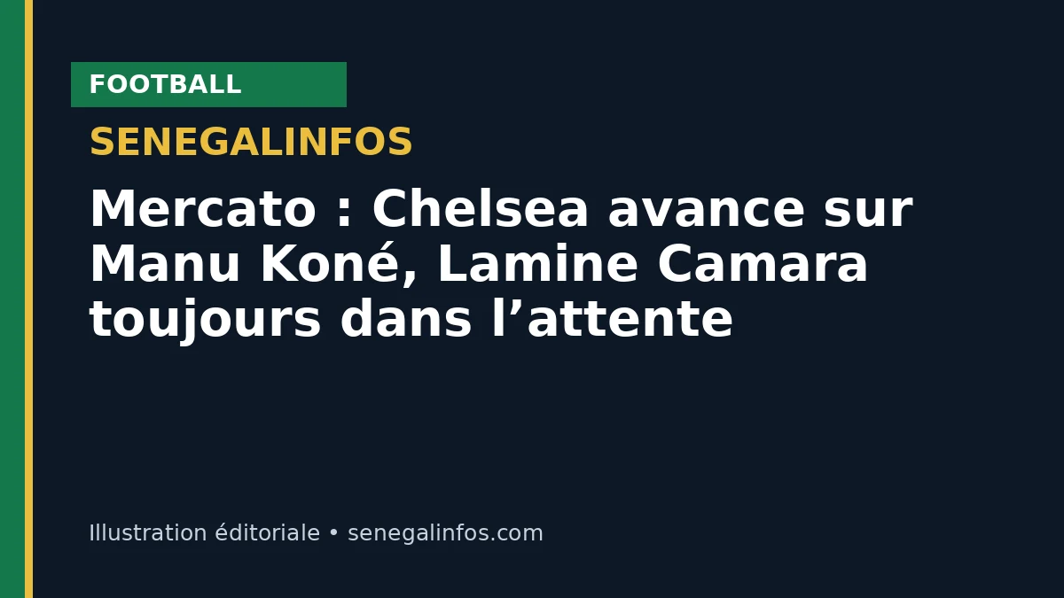 Mercado: Chelsea avanza por Manu Koné, Lamine Camara sigue a la espera